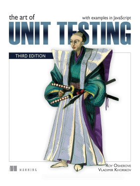 The Art of Unit Testing, Third Edition. with examples in JavaScript.Roy Osherove.  Vladimir Khorikov