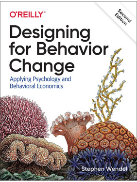 Designing for Behavior Change: Applying Psychology and Behavioral Economics 1st Edition