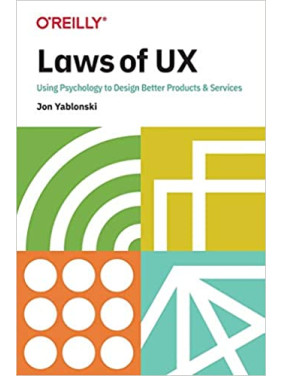 Laws of UX: Using Psychology to Design Better Products & Services, Jon Yablonski