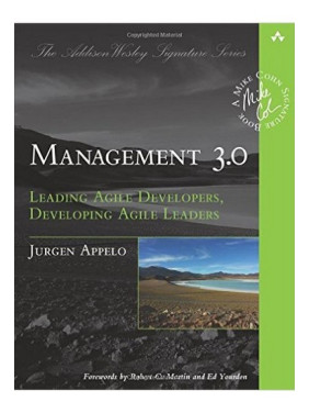 Management 3.0: Leading Agile Developers, Developing Agile Leaders. Jurgen Appelo