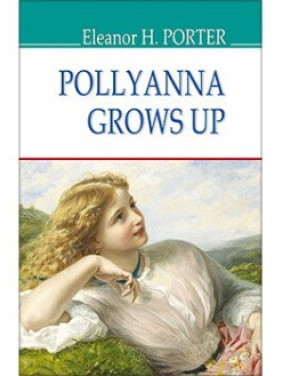 Pollyanna Grows Up = Поллианна взрослеет