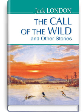 The Call of the Wild and Other Stories = Зов предков и другие рассказы