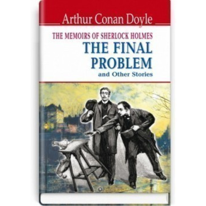 The Memoirs of Sherlock Holmes: The Final Problem and Other Stories = Воспоминания о Шерлоке Холмсе