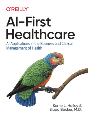 AI-First Healthcare. Kerrie L. Holley, Siupo Becker