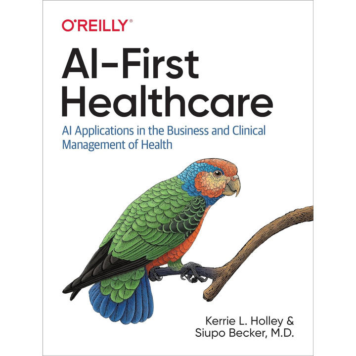 AI-First Healthcare. Kerrie L. Holley, Siupo Becker