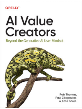 AI Value Creators. Rob Thomas, Paul Zikopoulos, Kate Soule