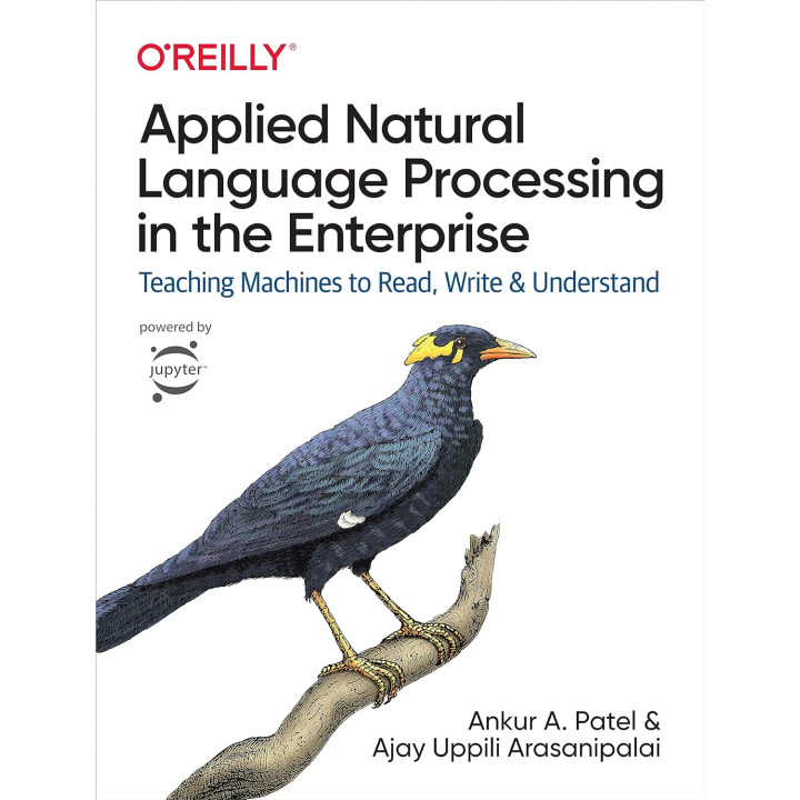 Applied Natural Language Processing in the Enterprise Ankur A. PatelAnkur A. Patel, Ajay Uppili Arasanipalai