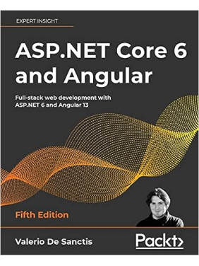 ASP.NET Core 6 and Angular: Full-stack web development with ASP.NET 6 and Angular 13, 5th Edition