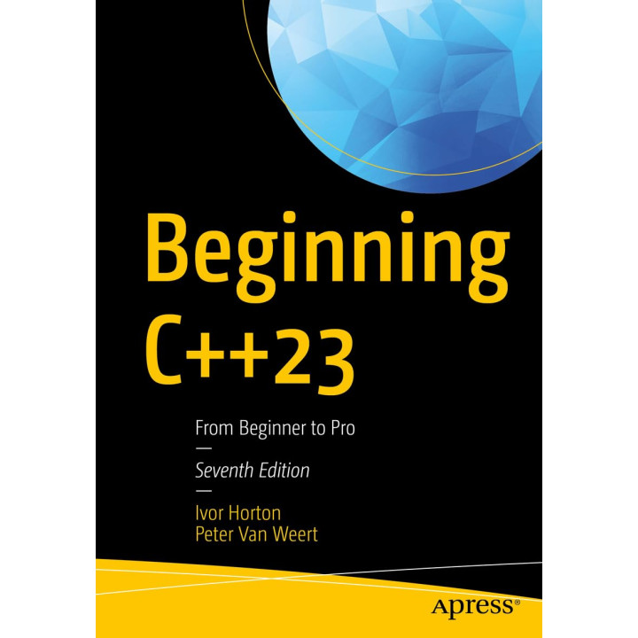 Beginning C++23: From Beginner to Pro. Ivor Horton