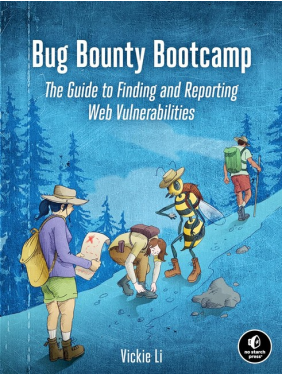 Bug Bounty Bootcamp: The Guide to Finding and Reporting Web Vulnerabilities. Vickie Li 