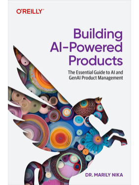 Building AI-Powered Products. Marily Nika