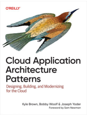Cloud Application Architecture Patterns. Kyle Brown, Bobby Woolf, Joseph Yoder