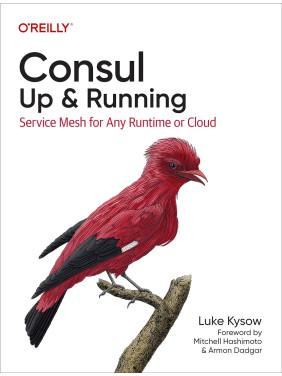 Consul: Up & Running: Service Mesh for Any Runtime or Cloud. Luke Kysow