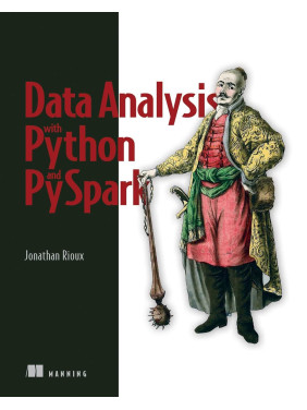 Data Analysis with Python and PySpark. Jonathan Rioux