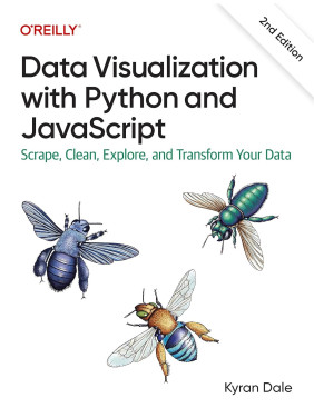 Data Visualization with Python and JavaScript: Scrape, Clean, Explore, and Transform Your Data. 2nd Edition. Kyran Dale