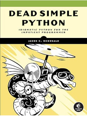 Dead Simple Python: Idiomatic Python for the Impatient Programmer. Jason C McDonald 