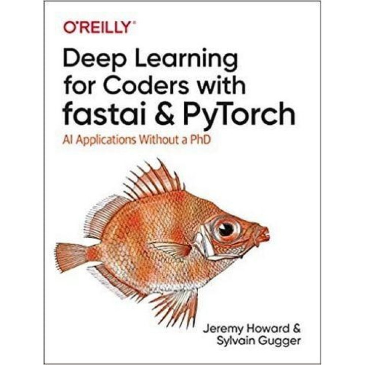 Deep Learning for Coders with fastai and PyTorch: AI Applications Without a PhD