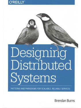 Designing Distributed Systems: Patterns and Paradigms for Scalable, Reliable Services 1st Edition