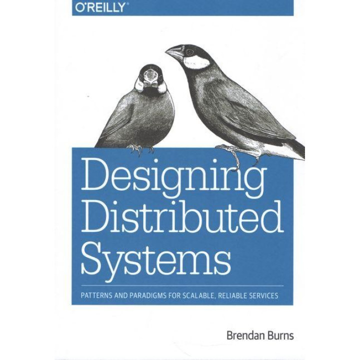 Designing Distributed Systems: Patterns and Paradigms for Scalable, Reliable Services 1st Edition