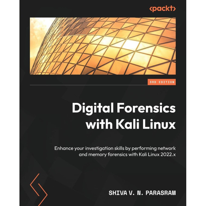 Digital Forensics with Kali Linux. 3rd edition. Shiva V N Parasram