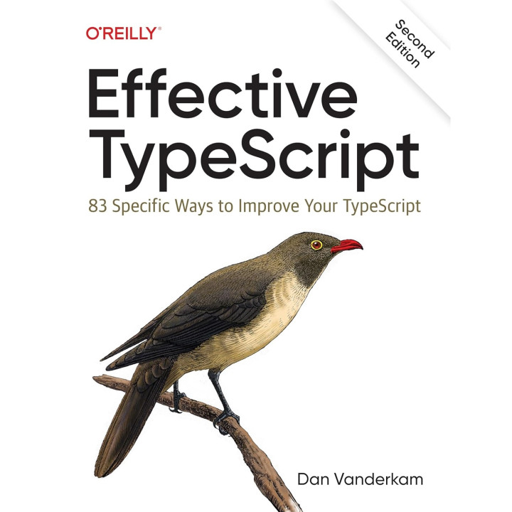 Effective Typescript: 83 Specific Ways to Improve Your Typescript. Dan VanderKam