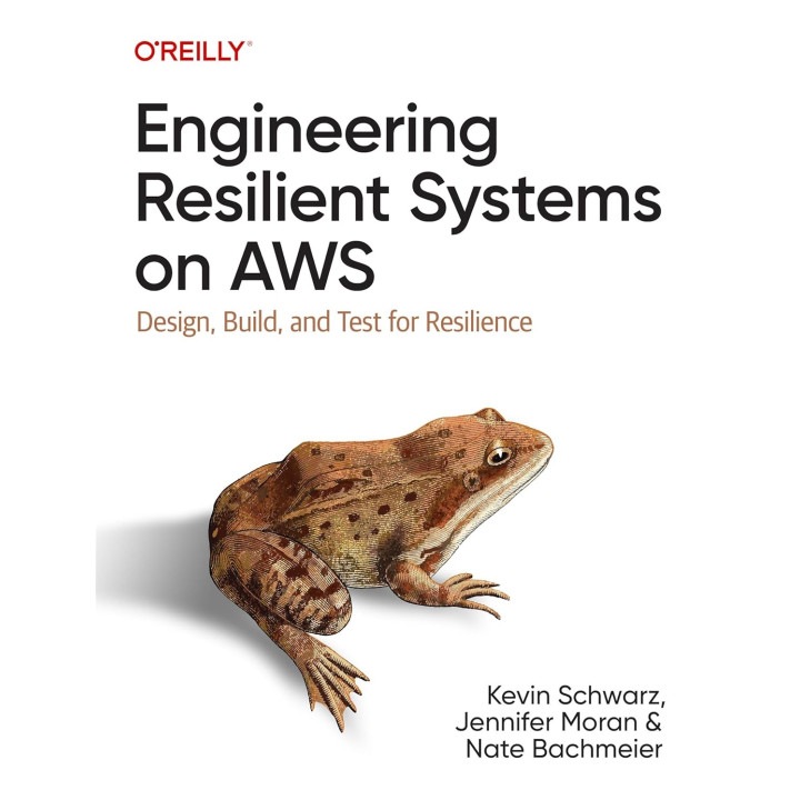 Engineering Resilient Systems on AWS: Design, Build, and Test for Resilience. Kevin Schwarz, Jennifer Moran