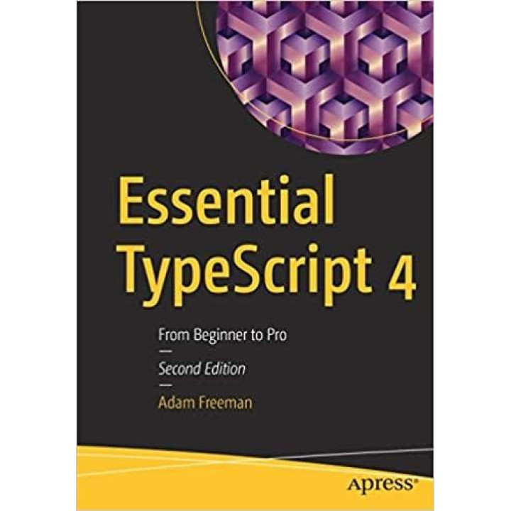 Essential TypeScript 4: From Beginner to Pro 2nd Edition Adam Freeman