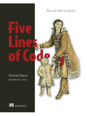 Five Lines of Code  How and when to refactor. Christian Clausen