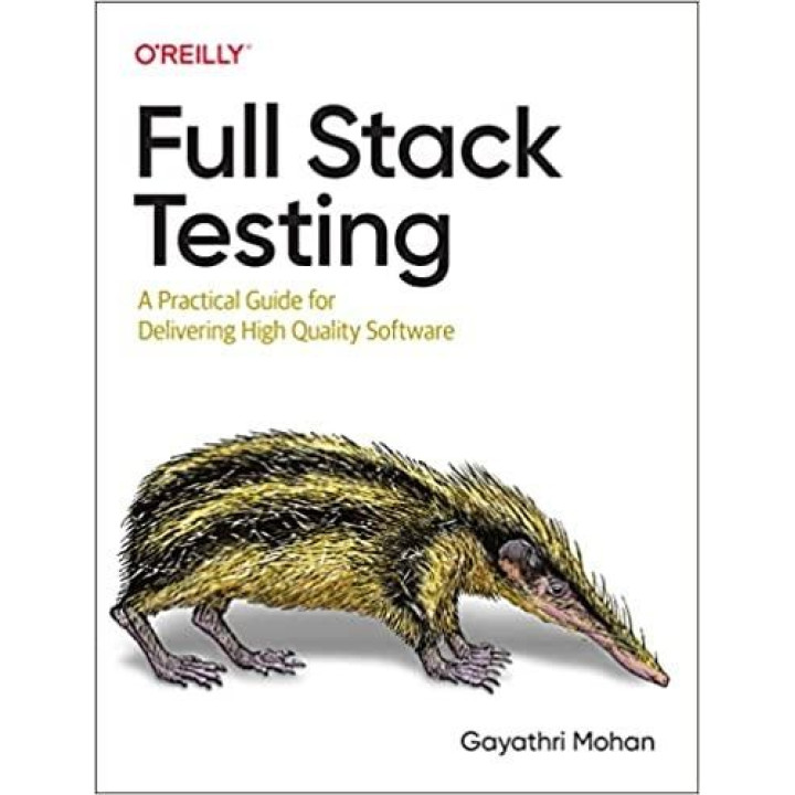 Full Stack Testing: A Practical Guide for Delivering High Quality Software. Gayathri Mohan