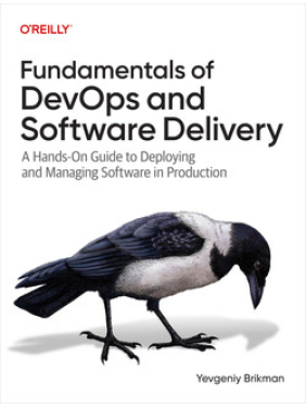 Fundamentals of DevOps and Software Delivery.  Yevgeniy Brikman