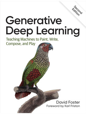 Generative Deep Learning. 2nd Edition. David Foster