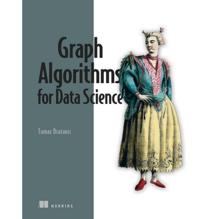 Graph Algorithms for Data Science: With examples in Neo4j. Tomaz Bratanic