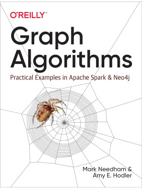 Graph Algorithms: Practical Examples in Apache Spark and Neo4j. 1st Edition. Mark Needham, Amy E. Hodler