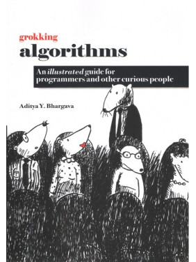 Grokking Algorithms An Illustrated Guide For Programmers and Other Curious People by Aditya Y. Bhargava