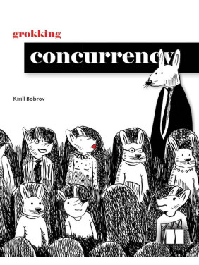 Grokking Concurrency. Kirill Bobrov