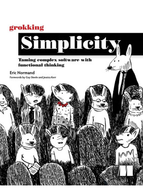 Grokking Simplicity: Taming complex software with functional thinking. Eric Normand