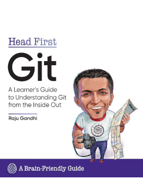 Head First Git. Raju Gandhi