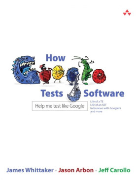 How Google Tests Software. Jason Arbon, James A. Whittaker, Jeff Carollo