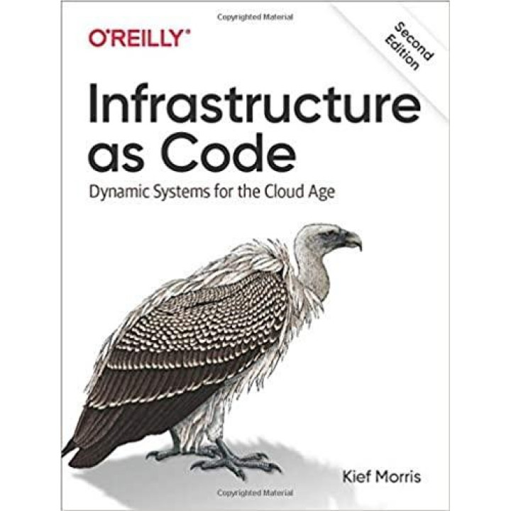 Infrastructure as Code: Dynamic Systems for the Cloud Age 2nd Edition. Kief Morris