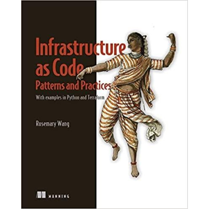 Infrastructure as Code, Patterns and Practices: With examples in Python and Terraform. Rosemary Wang