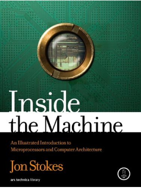 Inside the Machine: An Illustrated Introduction to Microprocessors and Computer Architecture, Jon Stokes 