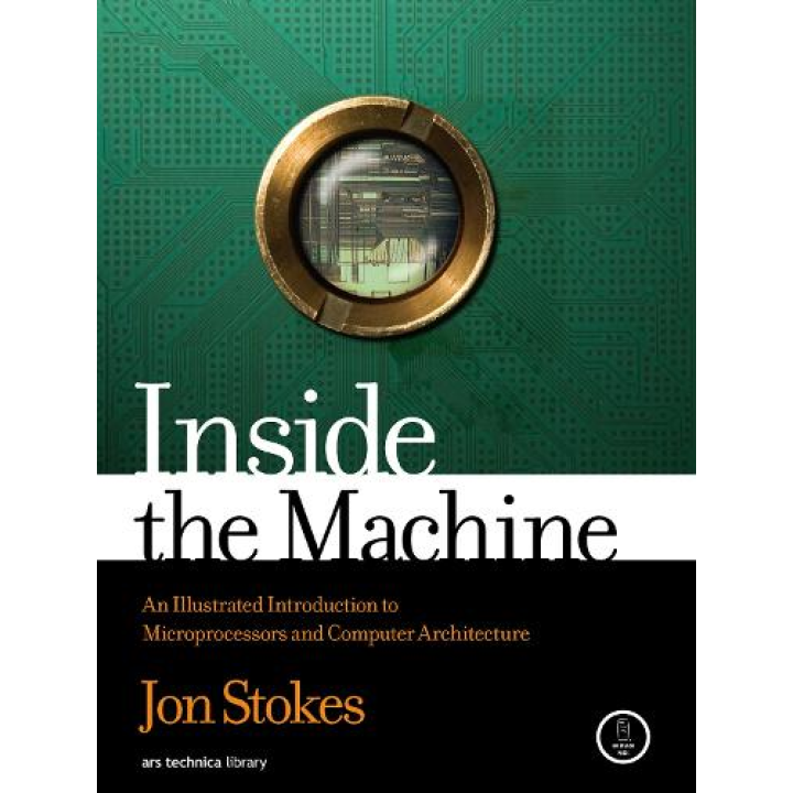Inside the Machine: An Illustrated Introduction to Microprocessors and Computer Architecture, Jon Stokes 