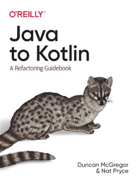 Java to Kotlin: A Refactoring Guidebook. Duncan McGregor, Nat Pryce