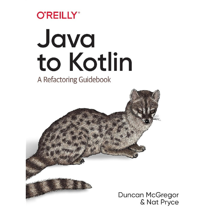 Java to Kotlin: A Refactoring Guidebook. Duncan McGregor, Nat Pryce