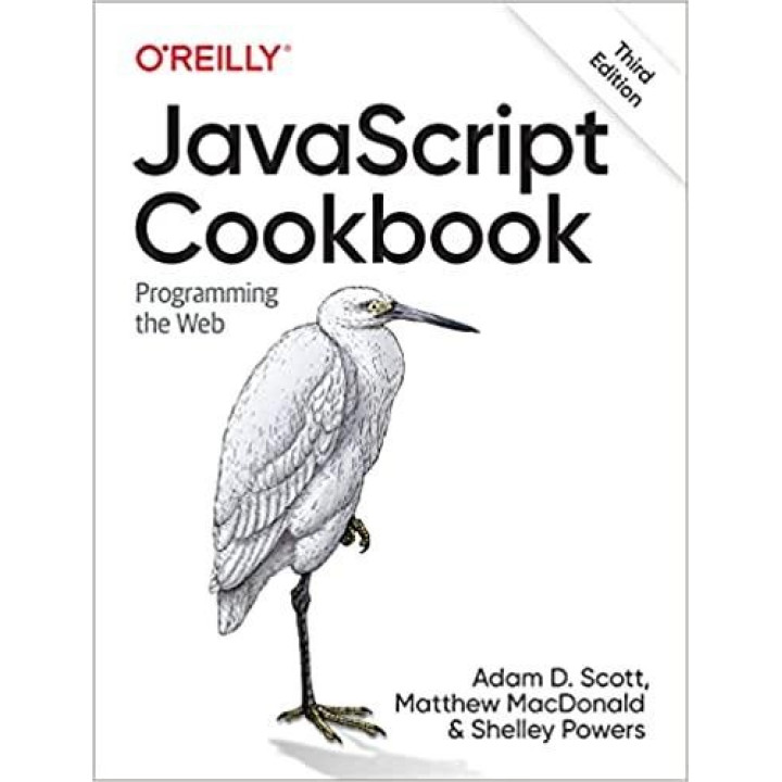 JavaScript Cookbook: Programming the Web. 3rd Edition. Adam D. Scott, Matthew MacDonald, Shelley Powers