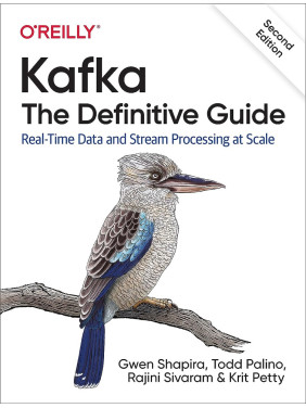 Kafka: The Definitive Guide. 2nd Ed. Gwen Shapira, Todd Palino, Rajini Sivaram