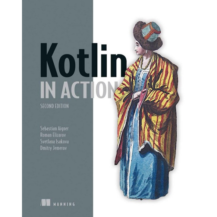 Kotlin in Action. 2nd Edition. Sebastian Aigner, Roman Elizarov, Svetlana Isakova, Dmitry Jemero