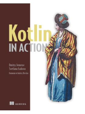 Kotlin in Action. Dmitry Jemerov and Svetlana Isakova