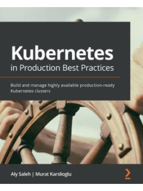 Kubernetes in Production Best Practices By Aly Saleh , Murat Karslioglu