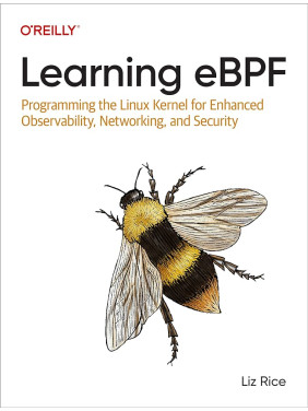 Learning eBPF: Programming the Linux Kernel for Enhanced Observability, Networking, and Security/  Liz Rice 